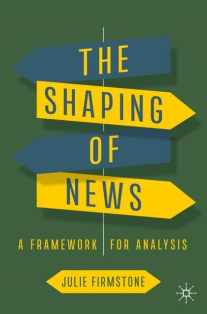 Book cover of: Shaping of News. By: Julie Firmstone