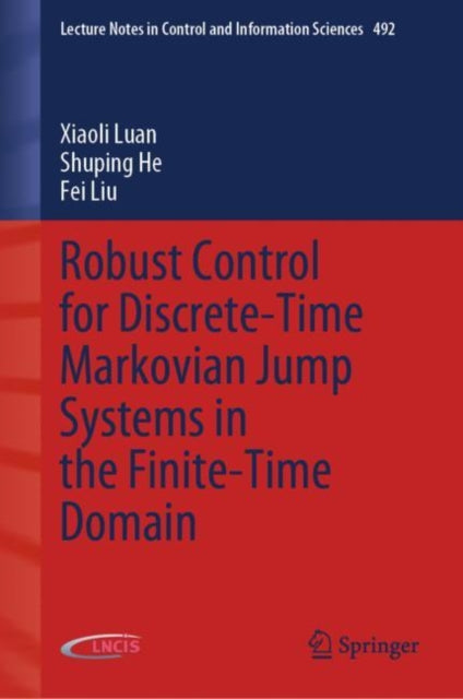 Book cover of: Robust Control for Discrete-Time Markovian Jump Systems in the Finite-Time Domain. By: Xiaoli Luan