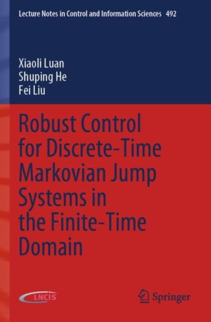 Book cover of: Robust Control for Discrete-Time Markovian Jump Systems in the Finite-Time Domain. By: Xiaoli Luan
