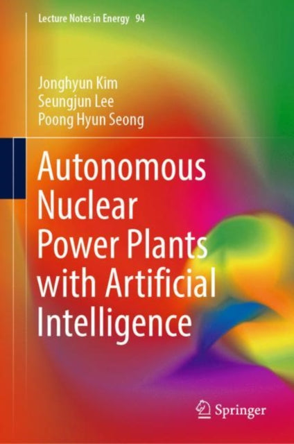 Book cover of: Autonomous Nuclear Power Plants with Artificial Intelligence. By: Jonghyun Kim