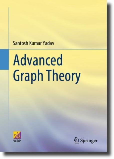 Book cover of: Advanced Graph Theory. By: Santosh Kumar Yadav