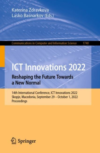 Book cover of: ICT Innovations 2022. Reshaping the Future Towards a New Normal. By: Katerina Zdravkova