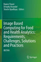 Book cover of: Image Based Computing for Food and Health Analytics: Requirements, Challenges, Solutions and Practices. By: Rajeev Tiwari