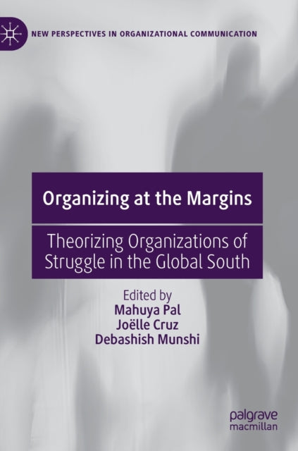 Book cover of: Organizing at the Margins. By: Mahuya Pal