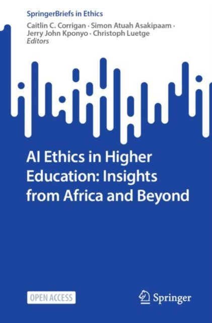Book cover of: AI Ethics in Higher Education: Insights from Africa and Beyond. By: Simon Atuah Asakipaam