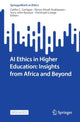 Book cover of: AI Ethics in Higher Education: Insights from Africa and Beyond. By: Simon Atuah Asakipaam