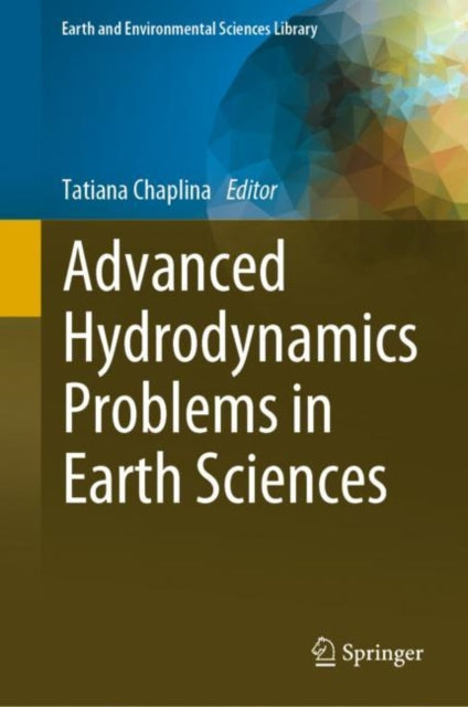 Book cover of: Advanced Hydrodynamics Problems in Earth Sciences. By: Tatiana Chaplina