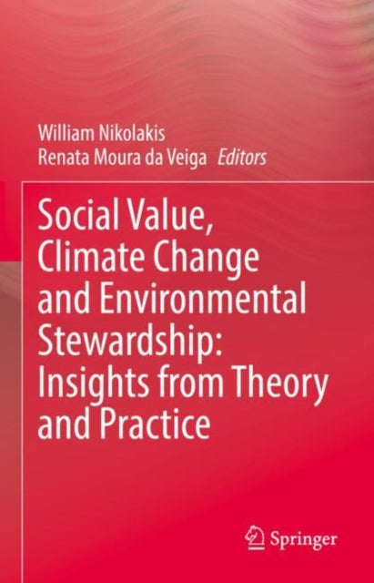 Book cover of: Social Value, Climate Change and Environmental Stewardship: Insights from Theory and Practice. By: William Nikolakis