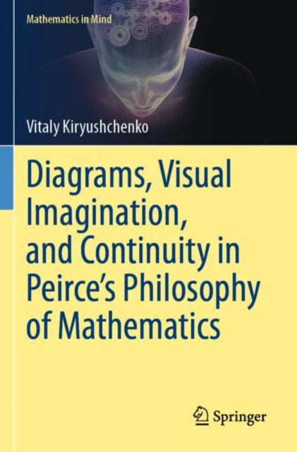 Book cover of: Diagrams, Visual Imagination, and Continuity in Peirce's Philosophy of Mathematics. By: Vitaly Kiryushchenko