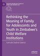 Book cover of: Rethinking the Meaning of Family for Adolescents and Youth in Zimbabwe’s Child Welfare Institutions. By: Getrude Dadirai Gwenzi