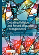Book cover of: Debating Religion and Forced Migration Entanglements. By: Elżbieta M. Goździak