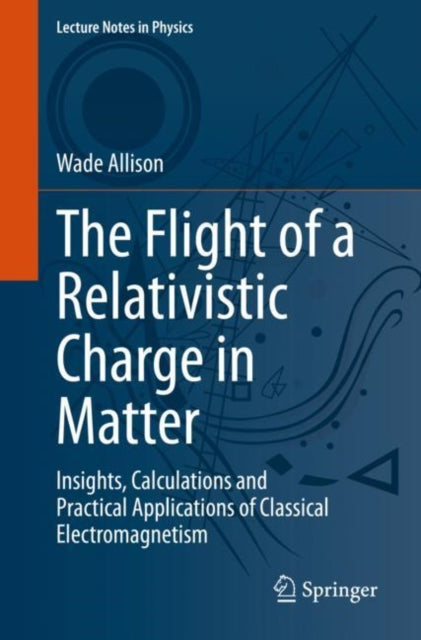 Book cover of: Flight of a Relativistic Charge in Matter. By: Wade Allison