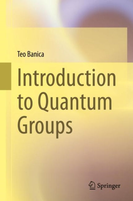 Book cover of: Introduction to Quantum Groups. By: Teo Banica