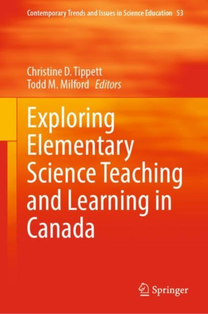 Book cover of: Exploring Elementary Science Teaching and Learning in Canada. By: Christine D. Tippett