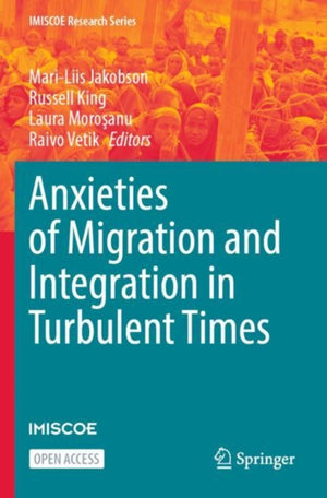 Anxieties of Migration and Integration in Turbulent Times