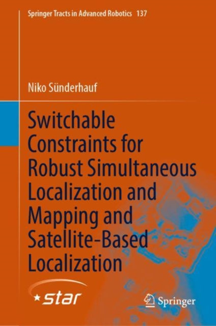 Book cover of: Switchable Constraints for Robust Simultaneous Localization and Mapping and Satellite-Based Localization. By: Niko Sünderhauf
