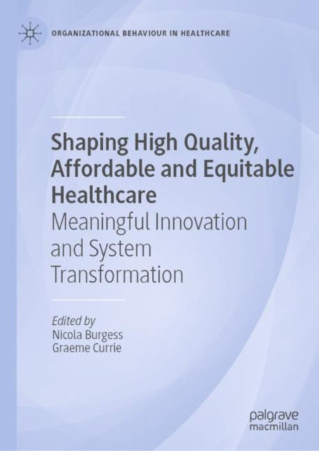 Book cover of: Shaping High Quality, Affordable and Equitable Healthcare. By: Nicola Burgess