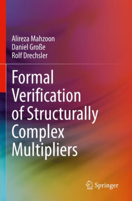 Book cover of: Formal Verification of Structurally Complex Multipliers. By: Alireza Mahzoon