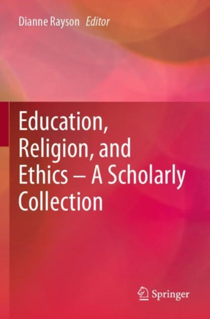 Book cover of: Education, Religion, and Ethics – A Scholarly Collection. By: Dianne Rayson