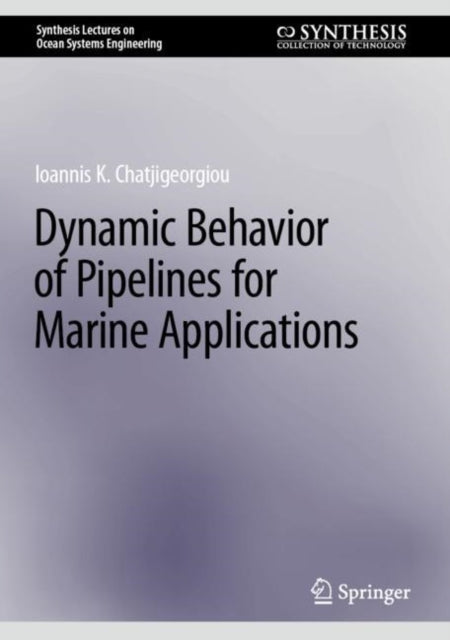 Book cover of: Dynamic Behavior of Pipelines for Marine Applications. By: Ioannis K. Chatjigeorgiou