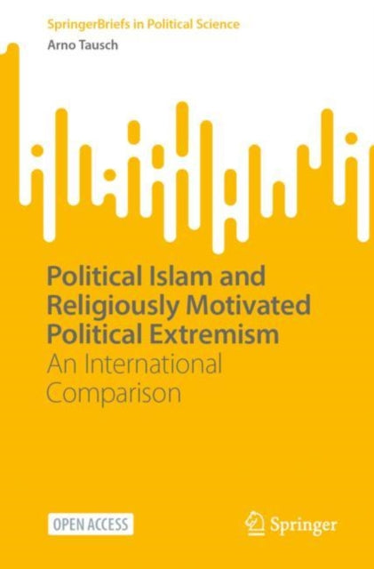 Book cover of: Political Islam and Religiously Motivated Political Extremism. By: Arno Tausch