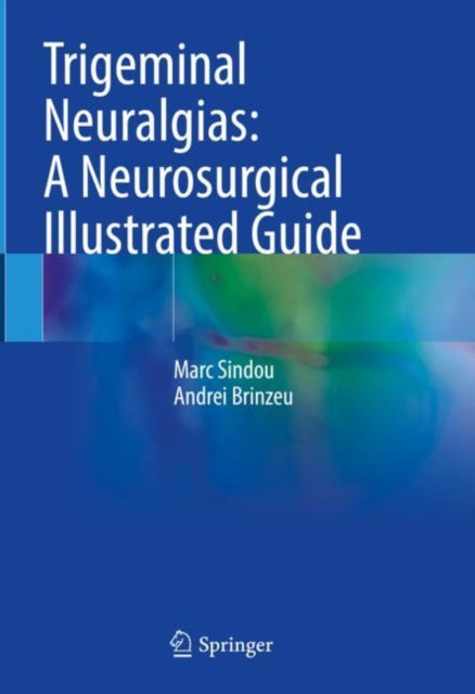 Book cover of: Trigeminal Neuralgias: A Neurosurgical Illustrated Guide. By: Marc Sindou