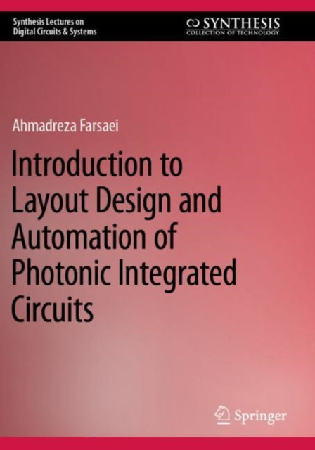 Book cover of: Introduction to Layout Design and Automation of Photonic Integrated Circuits. By: Ahmadreza Farsaei