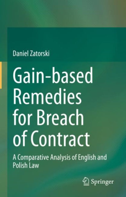 Book cover of: Gain-based Remedies for Breach of Contract. By: Daniel Zatorski