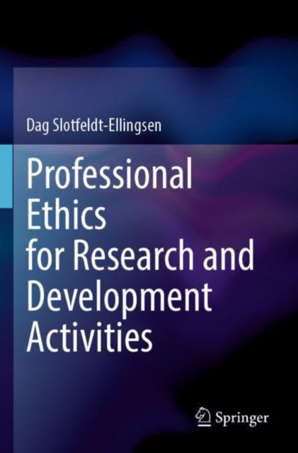 Book cover of: Professional Ethics for Research and Development Activities. By: Dag Slotfeldt-Ellingsen