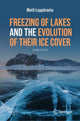 Book cover of: Freezing of Lakes and the Evolution of Their Ice Cover. By: Matti Leppäranta