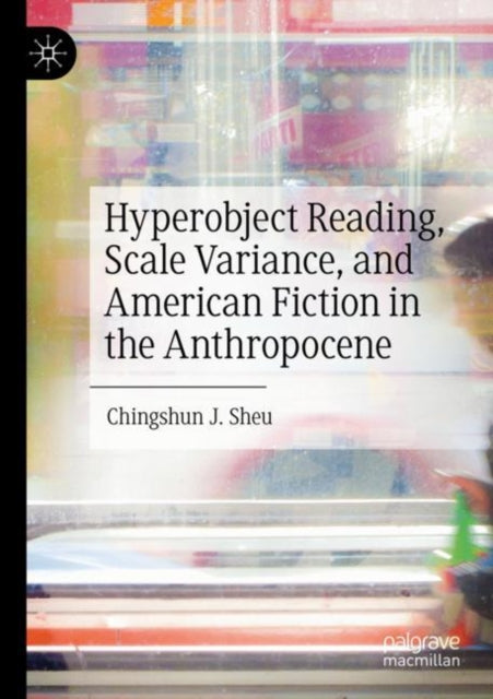 Book cover of: Hyperobject Reading, Scale Variance, and American Fiction in the Anthropocene