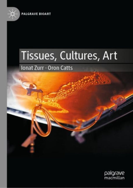 Book cover of: Tissues, Cultures, Art. By: Ionat Zurr
