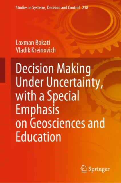 Book cover of: Decision Making Under Uncertainty, with a Special Emphasis on Geosciences and Education. By: Laxman Bokati