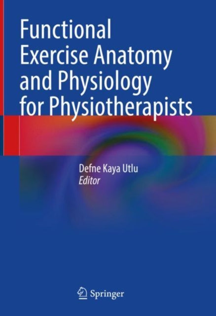 Book cover of: Functional Exercise Anatomy and Physiology for Physiotherapists. By: Defne Kaya Utlu
