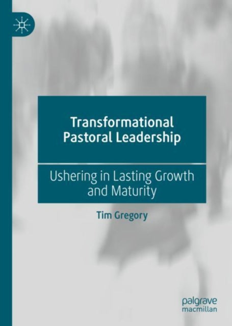 Book cover of: Transformational Pastoral Leadership. By: Tim Gregory