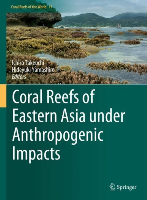 Book cover of: Coral Reefs of Eastern Asia under Anthropogenic Impacts. By: Ichiro Takeuchi