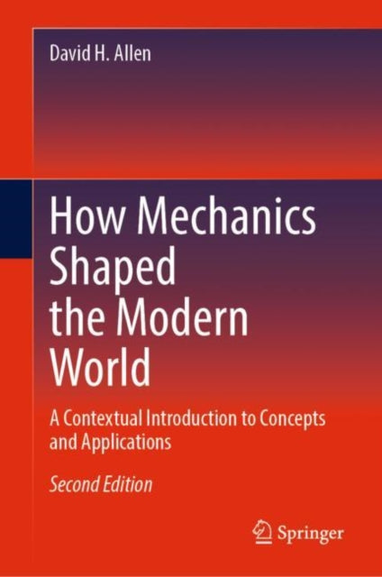 Book cover of: How Mechanics Shaped the Modern World. By: Allen, David H.