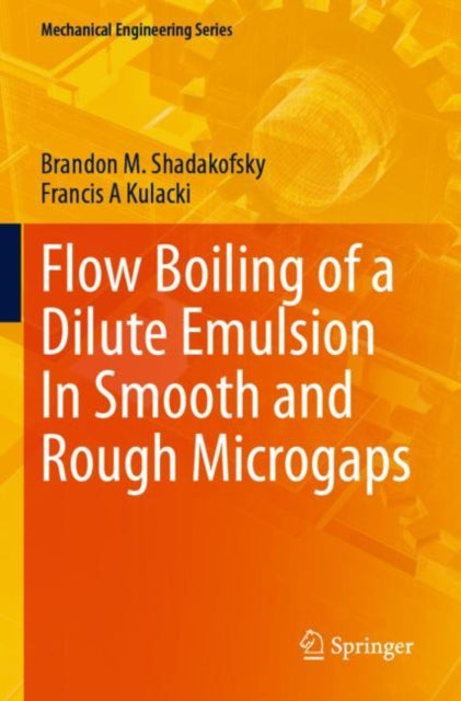 Book cover of: Flow Boiling of a Dilute Emulsion In Smooth and Rough Microgaps. By: Brandon M. Shadakofsky