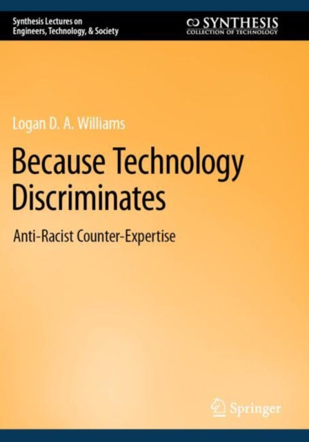 Book cover of: Because Technology Discriminates. By: Logan D. A. Williams