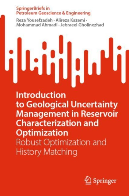 Book cover of: Introduction to Geological Uncertainty Management in Reservoir Characterization and Optimization. By: Reza Yousefzadeh