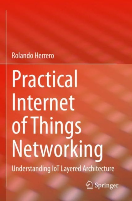 Book cover of: Practical Internet of Things Networking. By: Rolando Herrero