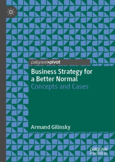 Book cover of: Business Strategy for a Better Normal. By: Armand Gilinsky