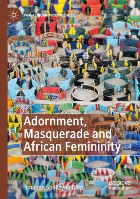 Book cover of: Adornment, Masquerade and African Femininity. By: Ismahan Soukeyna Diop