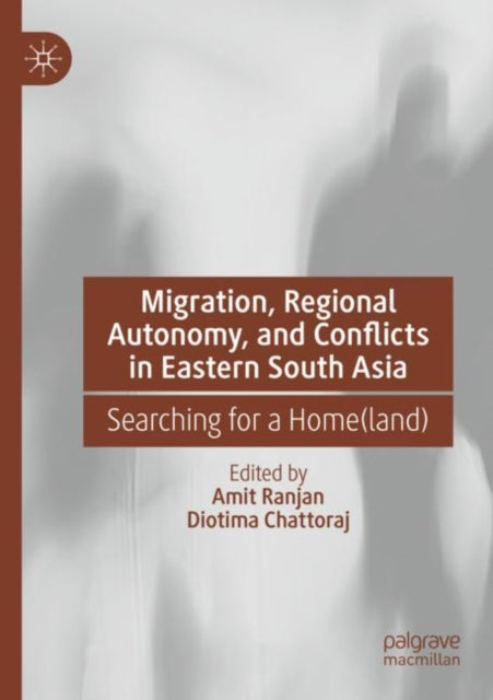 Book cover of: Migration, Regional Autonomy, and Conflicts in Eastern South Asia. By: Amit Ranjan