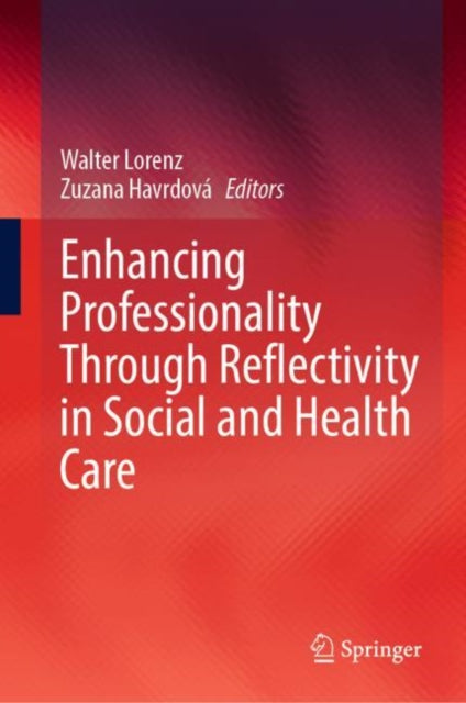 Book cover of: Enhancing Professionality Through Reflectivity in Social and Health Care. By: Walter Lorenz