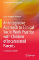 Book cover of: Integrative Approach to Clinical Social Work Practice with Children of Incarcerated Parents. By: Anna Morgan-Mullane