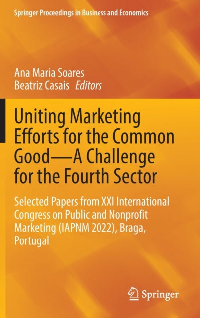 Book cover of: Uniting Marketing Efforts for the Common Good—A Challenge for the Fourth Sector. By: Ana Maria Soares