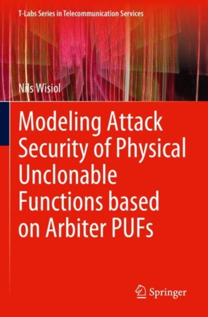 Book cover of: Modeling Attack Security of Physical Unclonable Functions based on Arbiter PUFs. By: Nils Wisiol