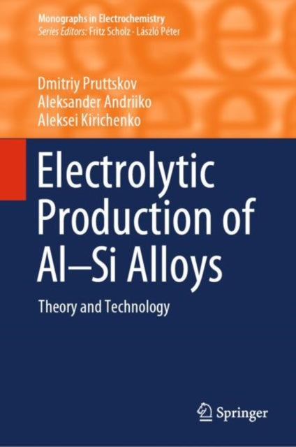 Book cover of: Electrolytic Production of Al–Si Alloys. By: Aleksander Andriiko