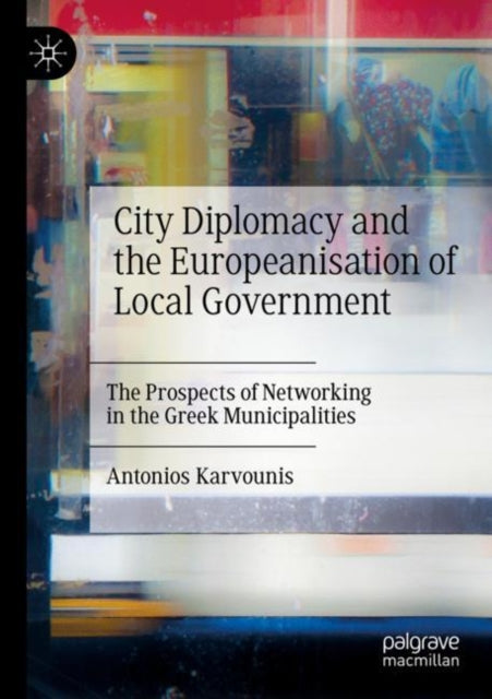 Book cover of: City Diplomacy and the Europeanisation of Local Government. By: Antonios Karvounis